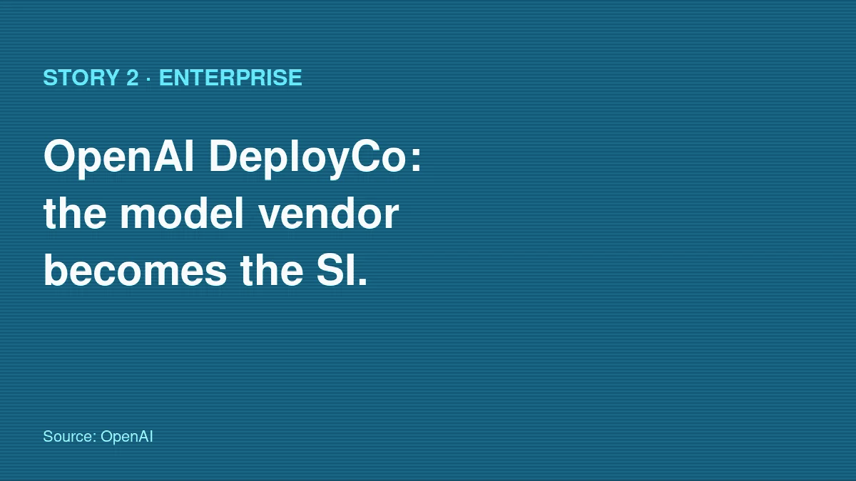 OpenAI DeployCo — a dedicated enterprise-deployment business arm to turn AI pilots into measurable outcomes