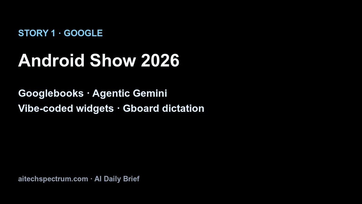 Google Android Show 2026 — Googlebooks laptops, vibe-coded widgets, agentic Gemini on Android, Gboard dictation