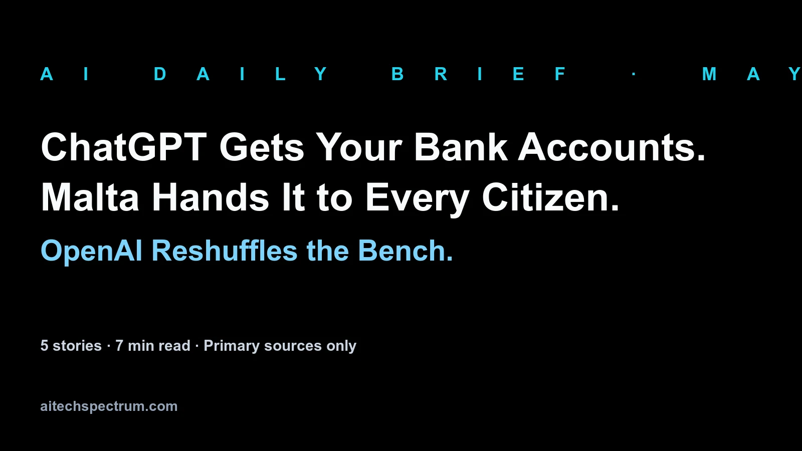 AI Daily Brief — May 16, 2026: ChatGPT connects to your bank account via Plaid, Malta gives every citizen ChatGPT Plus, OpenAI reshuffles its agent-war bench, Microsoft Research on AI delegation, Andon Labs' AI radio experiment