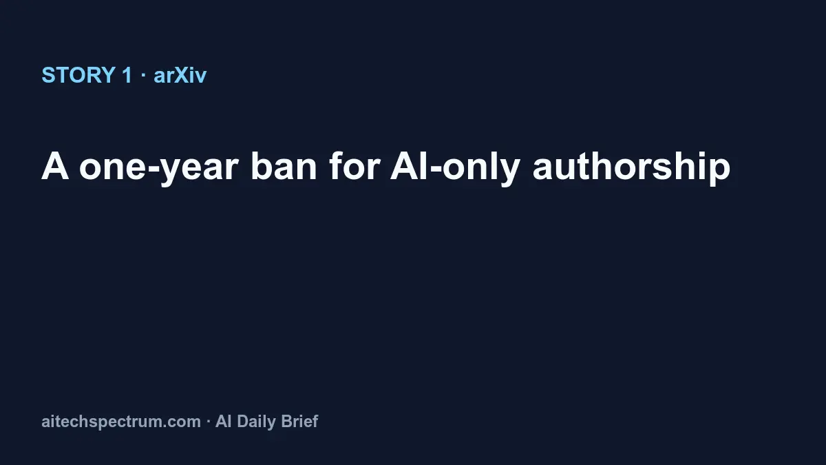 arXiv tightens its AI-authorship policy: a one-year publishing ban for authors who let an LLM do all the work