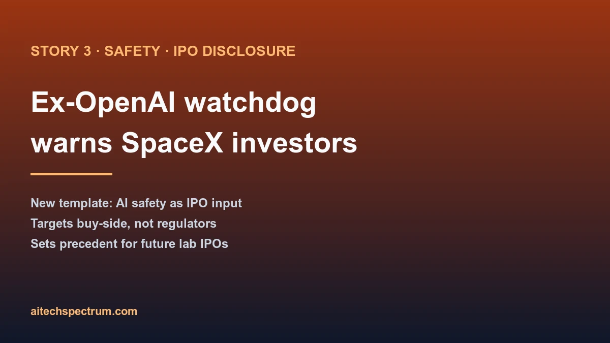 Ex-OpenAI staffers form a new AI watchdog group and warn SpaceX investors about xAI safety practices before the SpaceX IPO
