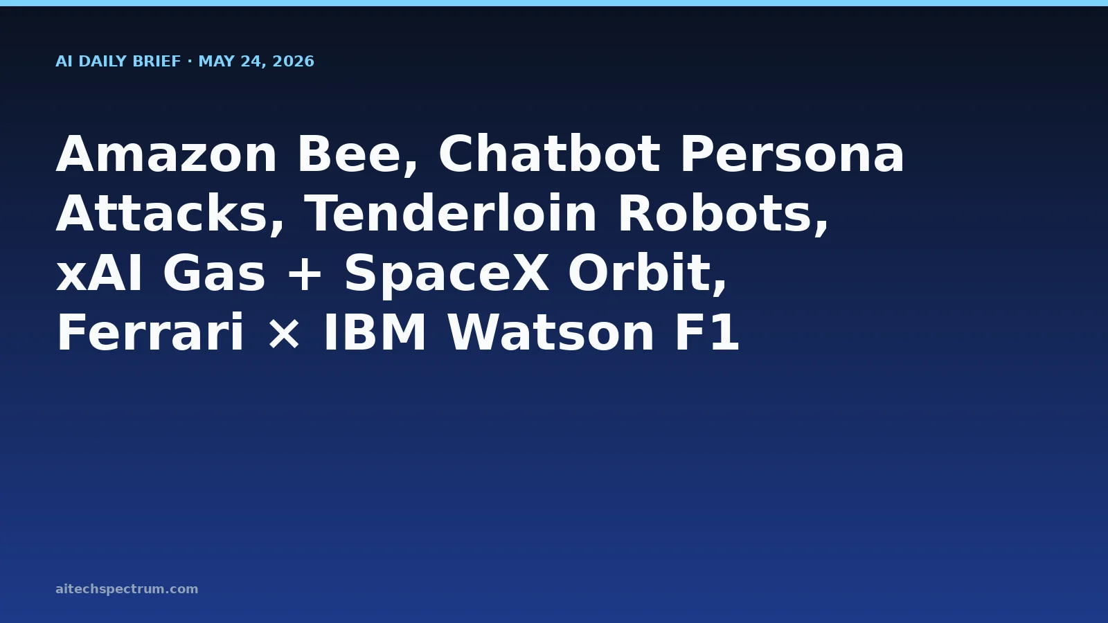 AI Daily Brief May 24 2026 hero image: a TechCrunch reporter wearing Amazon's Bee always-listening AI pin while reviewing it, an illustrated injection-attack stream flowing into a chatbot avatar whose persona prompt has been overwritten, an institutional kitchen with food-prep robots assembling meals for a San Francisco Tenderloin nonprofit, a side-by-side of an xAI Memphis natural-gas power plant and a SpaceX orbital data center concept, and a Scuderia Ferrari HP Formula 1 fan dashboard powered by IBM watsonx