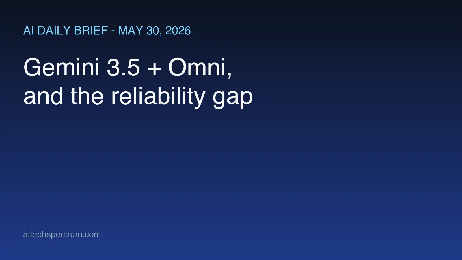 AI Daily Brief May 30 2026 hero illustration: a five-panel editorial mosaic — a Google I/O stage with Gemini 3.5 and Gemini Omni model badges; a smartphone running the Gemini Spark agent with a calendar and inbox and a question mark over a missing contact; a Microsoft 365 Copilot panel with a speed gauge and a cleaner layout; an OpenAI third-party-evaluation checklist clipboard; and a Devin coding-agent terminal beside a human developer at a keyboard