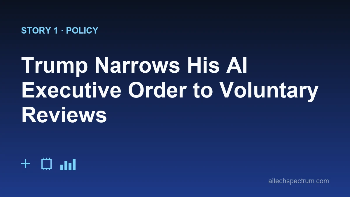 Editorial illustration of a softened AI executive order — a federal building beside a frontier-model file folder marked with a voluntary checkbox, an arrow labeled before release pointing from a lab to a government desk, and a dialed-back oversight gauge